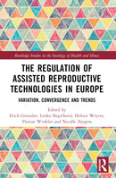 The Regulation of Assisted Reproductive Technologies in Europe : Variation, Convergence and Trends-9781032262598
