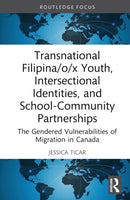 Transnational Filipina/o/x Youth, Intersectional Identities, and School-Community Partnerships : The Gendered Vulnerabilities of Migration in Canada-9781032262703