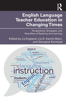 English Language Teacher Education in Changing Times : Perspectives, Strategies, and New Ways of Teaching and Learning-9781032262918