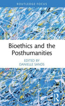 Bioethics and the Posthumanities-9781032263670