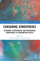 Consuming Atmospheres : Designing, Experiencing, and Researching Atmospheres in Consumption Spaces-9781032264943