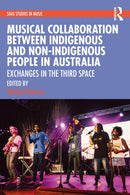 Musical Collaboration Between Indigenous and Non-Indigenous People in Australia : Exchanges in The Third Space-9781032265063