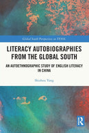 Literacy Autobiographies from the Global South : An Autoethnographic Study of English Literacy in China-9781032265391