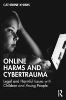 Online Harms and Cybertrauma : Legal and Harmful Issues with Children and Young People-9781032266428