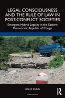 Legal Consciousness and the Rule of Law in Post-Conflict Societies : Emergent Hybrid Legality in the Eastern Democratic Republic of Congo-9781032267449