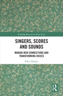 Singers, Scores and Sounds : Making New Connections and Transforming Voices-9781032267487