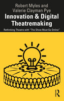 Innovation & Digital Theatremaking : Rethinking Theatre with "The Show Must Go Online"-9781032267852