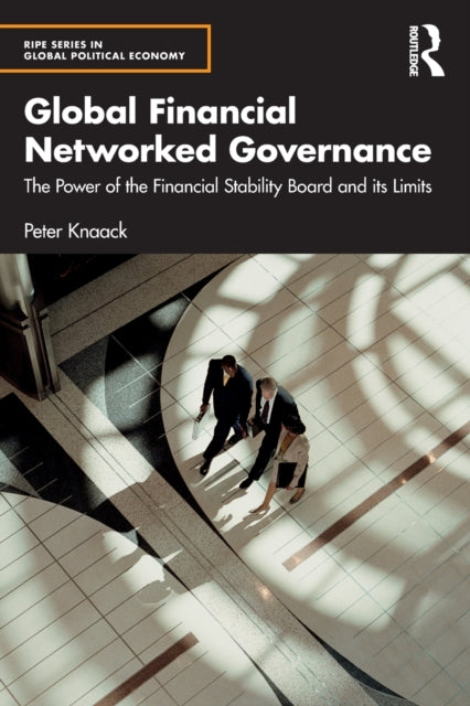 Global Financial Networked Governance : The Power of the Financial Stability Board and its Limits-9781032268071