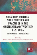 Subaltern Political Subjectivities and Practices in the Nineteenth and Twentieth Centuries