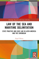 Law of the Sea and Maritime Delimitation : State Practice and Case Law in Latin America and the Caribbean-9781032269078