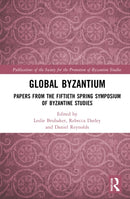 Global Byzantium : Papers from the Fiftieth Spring Symposium of Byzantine Studies-9781032270197