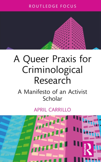 A Queer Praxis for Criminological Research : A Manifesto of an Activist Scholar-9781032270944