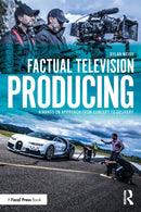 Factual Television Producing : A Hands On Approach From Concept to Delivery-9781032273235