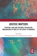 Justice Matters : Spiritual Care and Pastoral Theological Imaginations in Times of the COVID-19 Pandemic-9781032273594