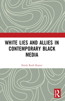 White Lies and Allies in Contemporary Black Media-9781032273884