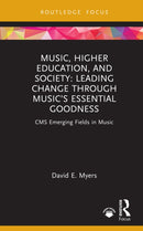Music, Higher Education, and Society : Leading Change through Music's Essential Goodness-9781032274980