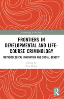 Frontiers in Developmental and Life-Course Criminology : Methodological Innovation and Social Benefit-9781032279381