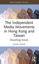 The Independent Media Movements in Hong Kong and Taiwan : Dissenting Voices-9781032280295