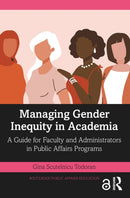 Managing Gender Inequity in Academia : A Guide for Faculty and Administrators in Public Affairs Programs-9781032280707