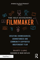 The Self-Sustaining Filmmaker : Creating Crowdsourced, Crowdfunded & Community-Supported Independent Film-9781032282022