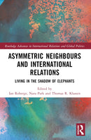 Asymmetric Neighbors and International Relations : Living in the Shadow of Elephants-9781032283111