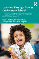 Learning Through Play in the Primary School : The Why and the How for Teachers and School Leaders-9781032284217