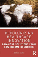 Decolonizing Healthcare Innovation : Low-Cost Solutions from Low-Income Countries-9781032284958