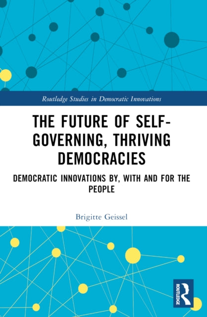 The Future of Self-Governing, Thriving Democracies : Democratic Innovations By, With and For the People-9781032285061