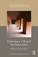 Dahomey's Royal Architecture : An Earthen Record of Construction, Subjugation, and Reclamation-9781032285573