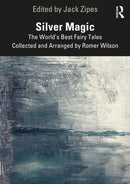 Silver Magic : The World's Best Fairy Tales Collected and Arranged by Romer Wilson-9781032285795