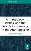 Anthropology, Islands, and the Search for Meaning in the Anthropocene-9781032285931