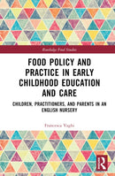 Food Policy and Practice in Early Childhood Education and Care : Children, Practitioners, and Parents in an English Nursery-9781032286099