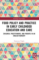 Food Policy and Practice in Early Childhood Education and Care : Children, Practitioners, and Parents in an English Nursery-9781032286105