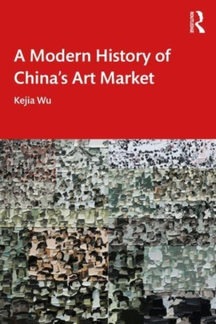 A Modern History of China's Art Market-9781032287973
