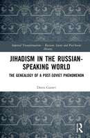 Jihadism in the Russian-Speaking World : The Genealogy of a Post-Soviet Phenomenon-9781032288451