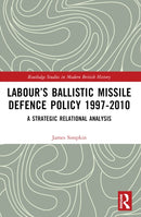 Labour's Ballistic Missile Defence Policy 1997-2010 : A Strategic Relational Analysis-9781032289281