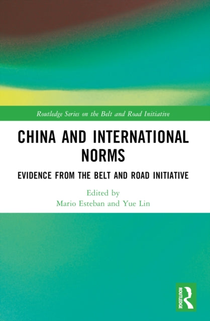 China and International Norms : Evidence from the Belt and Road Initiative-9781032289724
