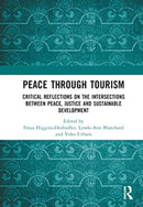 Peace Through Tourism : Critical Reflections on the Intersections between Peace, Justice and Sustainable Development-9781032290140