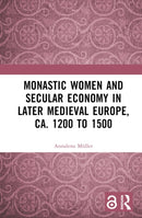 Monastic Women and Secular Economy in Later Medieval Europe, ca. 1200 to 1500-9781032290706
