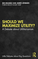 Should We Maximize Utility? : A Debate about Utilitarianism-9781032291048