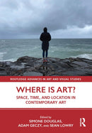 Where is Art? : Space, Time, and Location in Contemporary Art-9781032291666