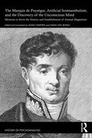 The Marquis de Puysegur, Artificial Somnambulism, and the Discovery of the Unconscious Mind : Memoirs to Serve the History and Establishment of Animal Magnetism-9781032292465