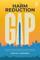The Harm Reduction Gap : Helping Individuals Left Behind by Conventional Drug Prevention and Abstinence-only Addiction Treatment-9781032294735