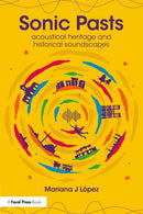 Sonic Pasts : Acoustical Heritage and Historical Soundscapes-9781032300054