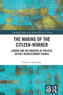 The Making of the Citizen-Worker : Labour and the Borders of Politics in Post-revolutionary France-9781032301150