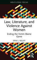 Law, Literature, and Violence Against Women : Ending the Victim Blame Game-9781032301341