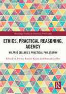Ethics, Practical Reasoning, Agency : Wilfrid Sellars's Practical Philosophy-9781032301440