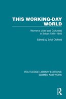 This Working-Day World : Women's Lives and Culture(s) in Britain 1914-1945-9781032301754