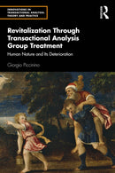 Revitalization Through Transactional Analysis Group Treatment : Human Nature and Its Deterioration-9781032301938