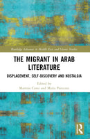 The Migrant in Arab Literature : Displacement, Self-Discovery and Nostalgia-9781032303994